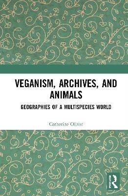 Veganism, Archives, and Animals - Catherine Oliver