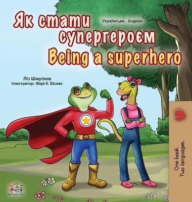 Being a Superhero (Ukrainian English Bilingual Book for Kids) - Liz Shmuilov, KidKiddos Books