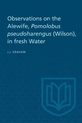 Observations on the Alewife, Pomolobus Pseudoharengus (Wilson), in Fresh Wate - Joseph J. Graham