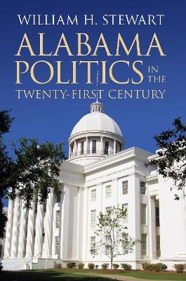 Alabama Politics in the Twenty-First Century - William H. Stewart