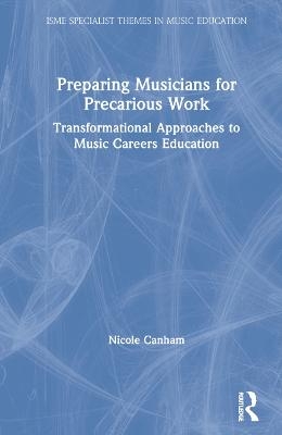 Preparing Musicians for Precarious Work - Nicole Canham