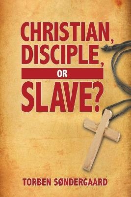 Christian, Disciple, or Slave? - Torben Søndergaard