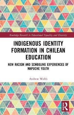 Indigenous Identity Formation in Chilean Education - Andrew Webb