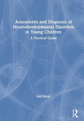 Assessment and Diagnosis of Neurodevelopmental Disorders in Young Children - Neil Nicoll