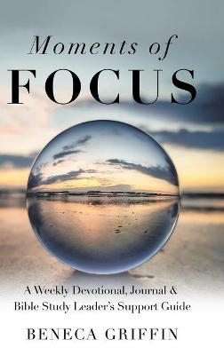 Moments of Focus - Beneca Griffin