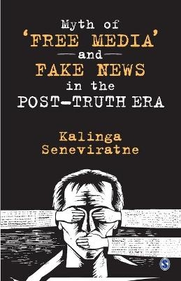 Myth of ‘Free Media’ and Fake News in the Post-Truth Era - Kalinga Seneviratne