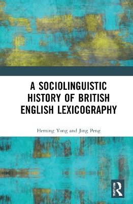 A Sociolinguistic History of British English Lexicography - Heming Yong, Jing Peng