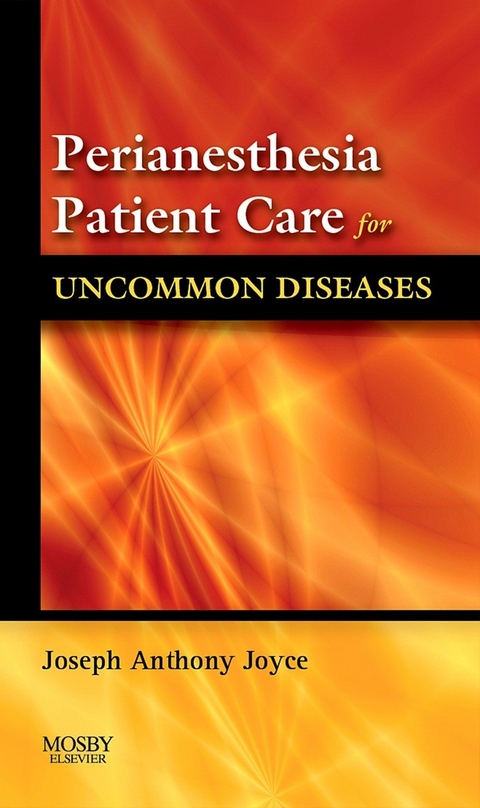 Perianesthesia Patient Care for Uncommon Diseases E-book -  Joseph A. Joyce