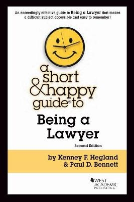 A Short & Happy Guide to Being a Lawyer - Kenney F. Hegland, Paul D. Bennett