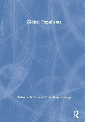 Global Populisms - Carlos de la Torre, Treethep Srisa-nga