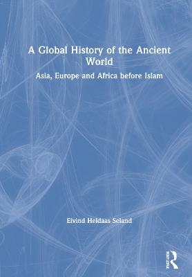 A Global History of the Ancient World - Eivind Heldaas Seland