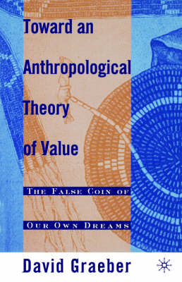 Toward an Anthropological Theory of Value -  D. Graeber