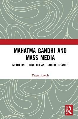 Mahatma Gandhi and Mass Media - Teresa Joseph