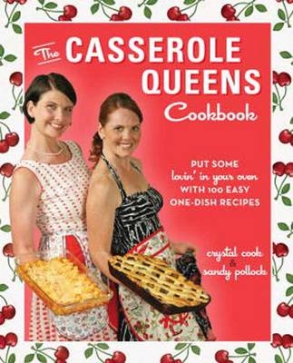 Casserole Queens Cookbook -  Crystal Cook,  Sandy Pollock
