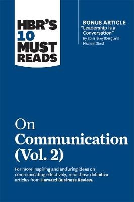 HBR's 10 Must Reads on Communication, Vol. 2 (with bonus article "Leadership Is a Conversation" by Boris Groysberg and Michael Slind) -  Harvard Business Review, Heidi Grant, Scott Berinato, Tsedal Neeley, Erin Meyer