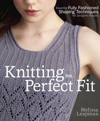 Knitting the Perfect Fit -  Melissa Leapman