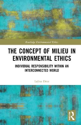 The Concept of Milieu in Environmental Ethics - Laÿna Droz