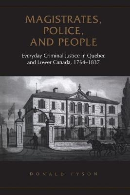 Magistrates, Police, and People - Donald Fyson