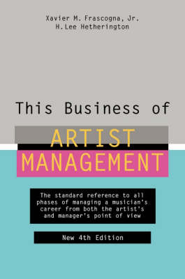This Business of Artist Management -  H. Lee Hetherington,  Jr. Xavier M. Frascogna