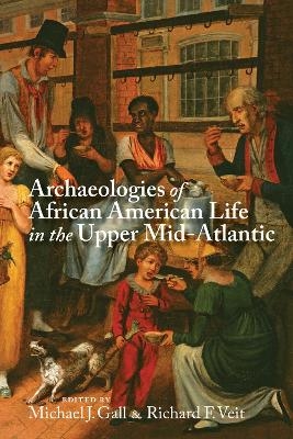Archaeologies of African American Life in the Upper Mid-Atlantic - 