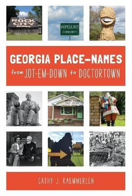 Georgia Place-Names from Jot-Em-Down to Doctortown - Cathy J. Kaemmerlen