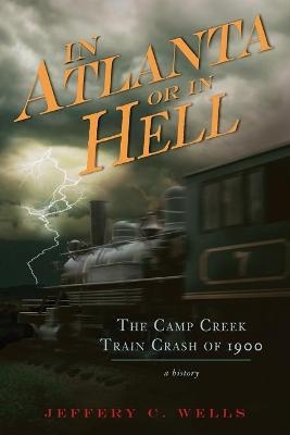 The Camp Creek Train Crash of 1900 - Jeffery C. Wells