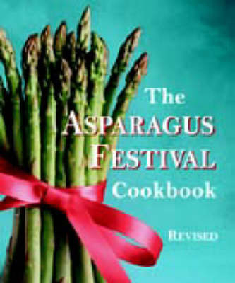 Asparagus Festival Cookbook -  Barbara Hafly,  Glenda Hushaw,  Jan Moore