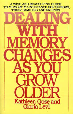 Dealing with Memory Changes As You Grow Older -  Kathleen Gose,  Gloria Levi