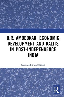 B.R. Ambedkar, Economic Development and Dalits in Post-Independence India - Gummadi Nancharaiah