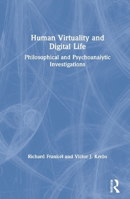 Human Virtuality and Digital Life - Richard Frankel, Victor J. Krebs
