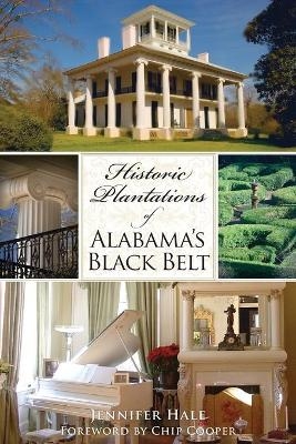 Historic Plantations of Alabama's Black Belt - Jennifer Hale