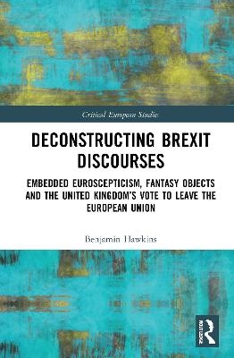 Deconstructing Brexit Discourses - Benjamin Hawkins