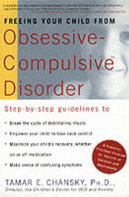 Freeing Your Child from Obsessive Compulsive Disorder -  Ph.D. Tamar E. Chansky