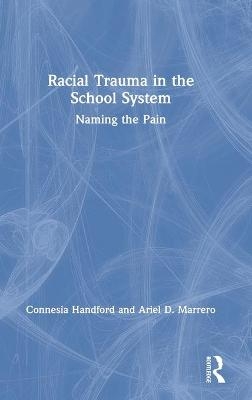 Racial Trauma in the School System - Connesia Handford, Ariel D. Marrero