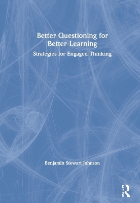 Better Questioning for Better Learning - Benjamin Johnson