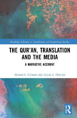 The Qur’an, Translation and the Media - Ahmed S. Elimam, Alysia S. Fletcher