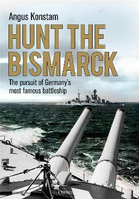 Hunt the Bismarck - Angus Konstam