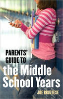 Parents' Guide to the Middle School Years -  Joe Bruzzese