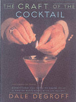 Craft of the Cocktail -  Dale DeGroff