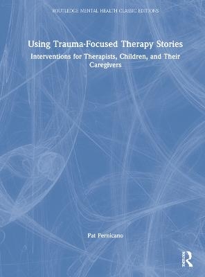 Using Trauma-Focused Therapy Stories - Pat Pernicano