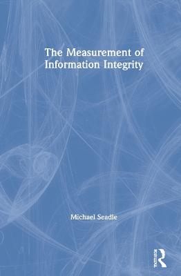 The Measurement of Information Integrity - Michael Seadle