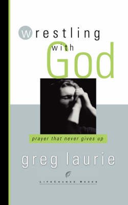 Wrestling with God -  Greg Laurie