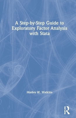 A Step-by-Step Guide to Exploratory Factor Analysis with Stata - Marley Watkins