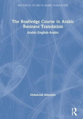 The Routledge Course in Arabic Business Translation - Mahmoud Altarabin