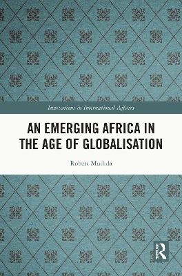 An Emerging Africa in the Age of Globalisation - Robert Mudida