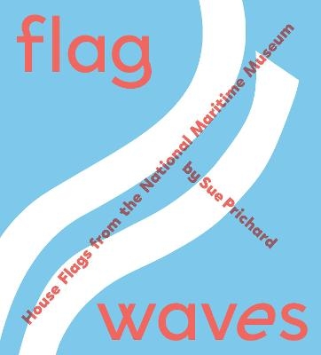 Flag Waves: House Flags From The National Maritime Museum - Sue Prichard