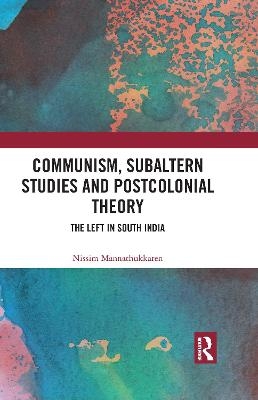 Communism, Subaltern Studies and Postcolonial Theory - Nissim Mannathukkaren