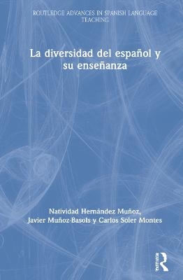 La diversidad del español y su enseñanza - Natividad Hernández Muñoz, Javier Muñoz-Basols, Carlos Soler Montes