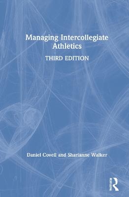 Managing Intercollegiate Athletics - Daniel Covell, Sharianne Walker