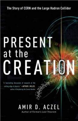 Present at the Creation -  Amir D. Aczel